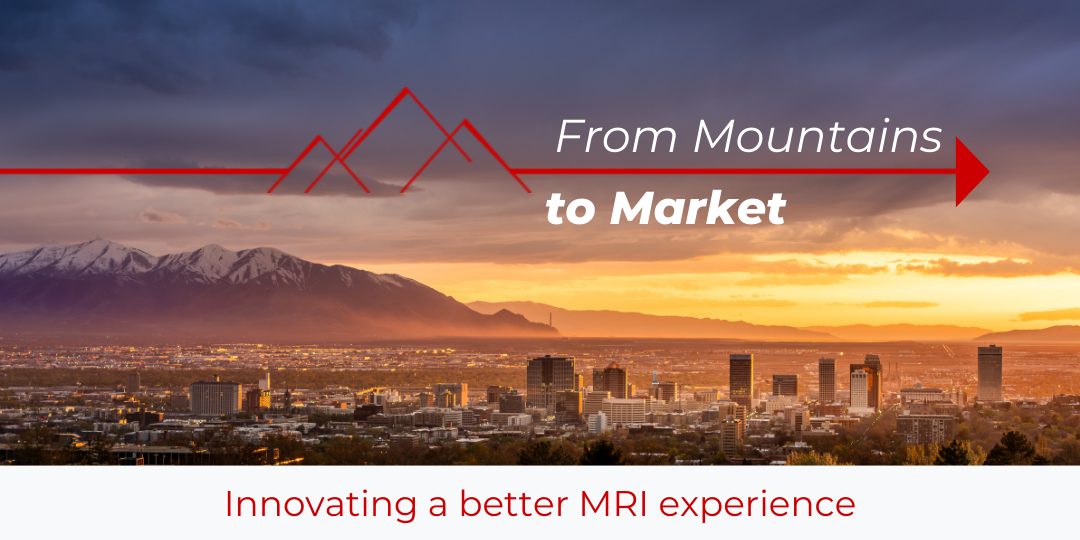 From Mountains to Market - Innovating a better MRI experience